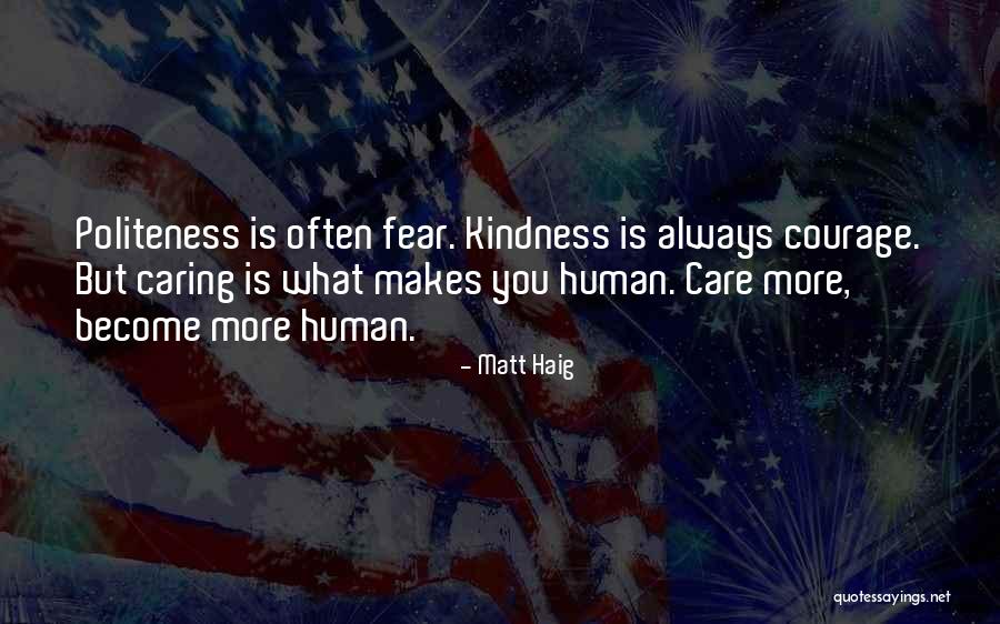 Kindness And Politeness Quotes By Matt Haig Kindness And Politeness Quotes By Matt Haig