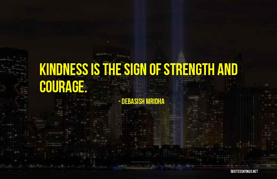 Kindness And Strength Quotes By Debasish Mridha