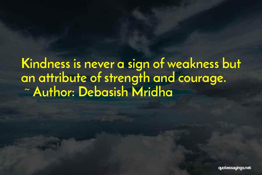 Kindness And Weakness Quotes By Debasish Mridha