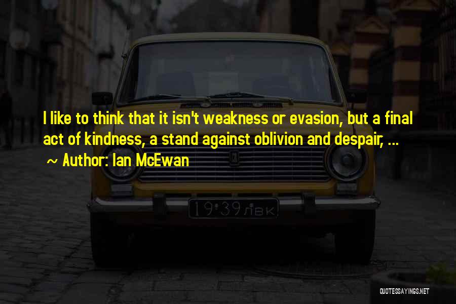 Kindness And Weakness Quotes By Ian McEwan