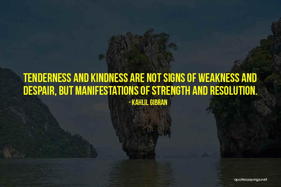 Kindness And Weakness Quotes By Kahlil Gibran