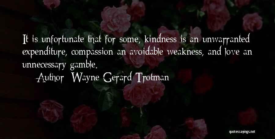 Kindness And Weakness Quotes By Wayne Gerard Trotman