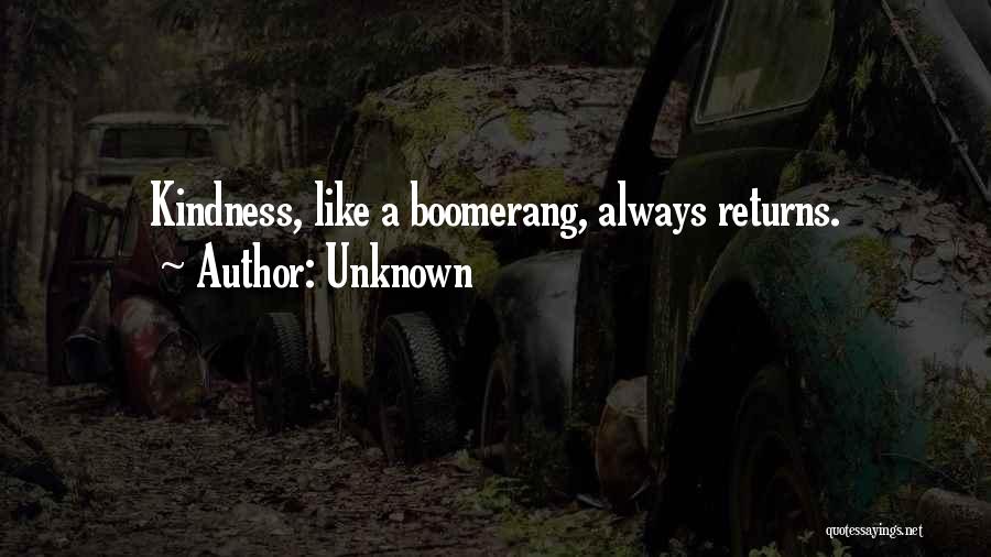 Kindness Boomerang Quotes By Unknown