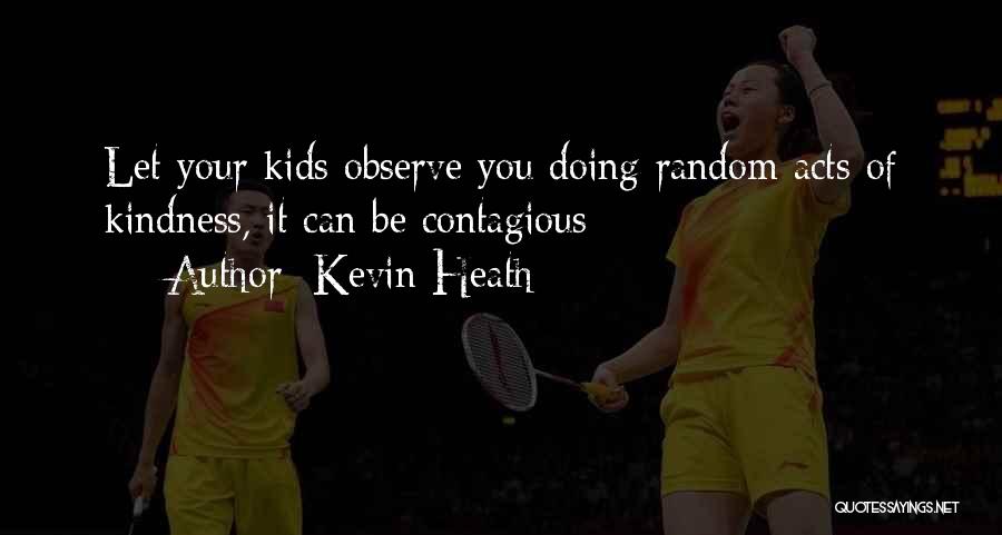 Kindness Contagious Quotes By Kevin Heath