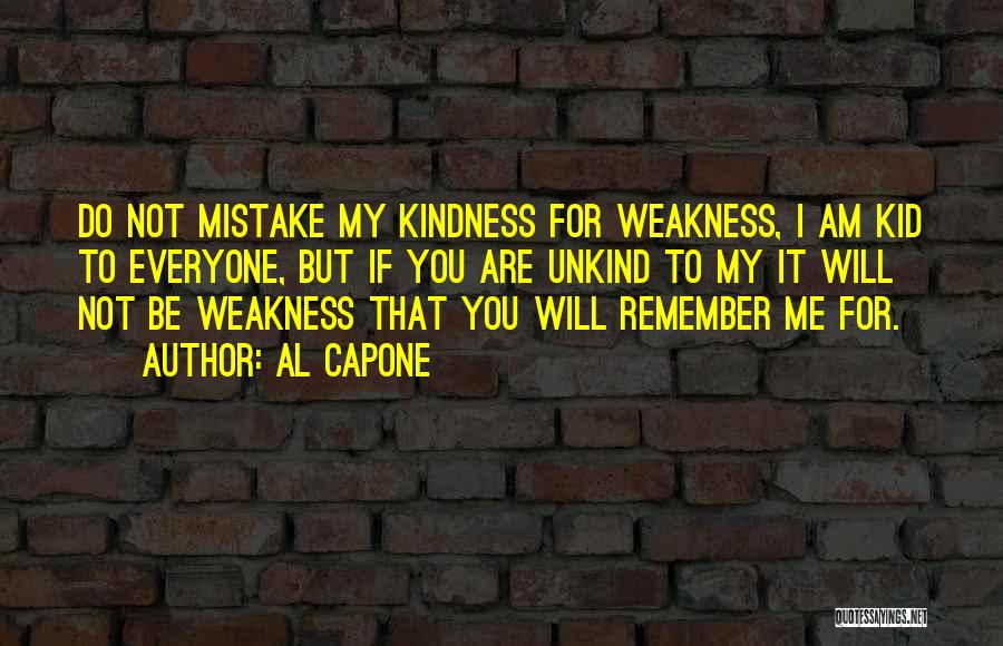 Kindness For Weakness Quotes By Al Capone