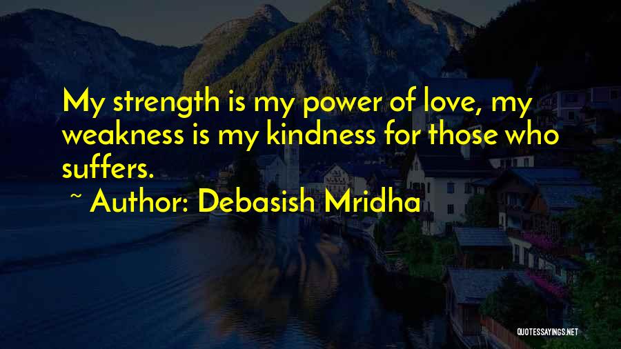 Kindness For Weakness Quotes By Debasish Mridha