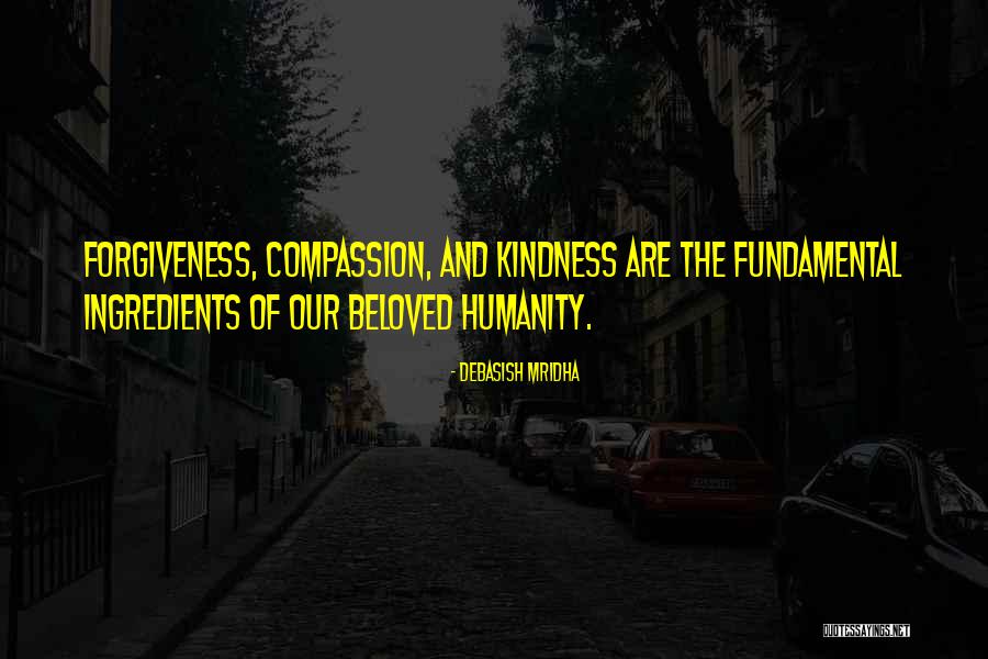 Kindness Forgiveness Quotes By Debasish Mridha Kindness Forgiveness Quotes By Debasish Mridha