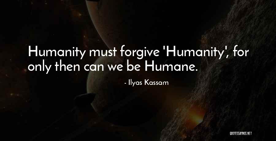 Kindness Forgiveness Quotes By Ilyas Kassam Kindness Forgiveness Quotes By Ilyas Kassam