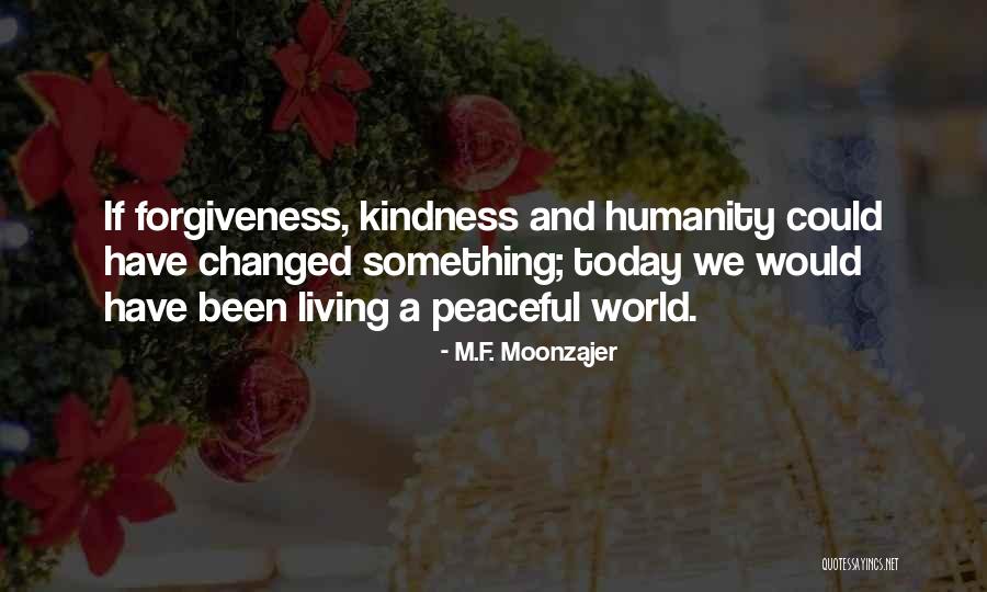 Kindness Forgiveness Quotes By M.F. Moonzajer Kindness Forgiveness Quotes By M.F. Moonzajer