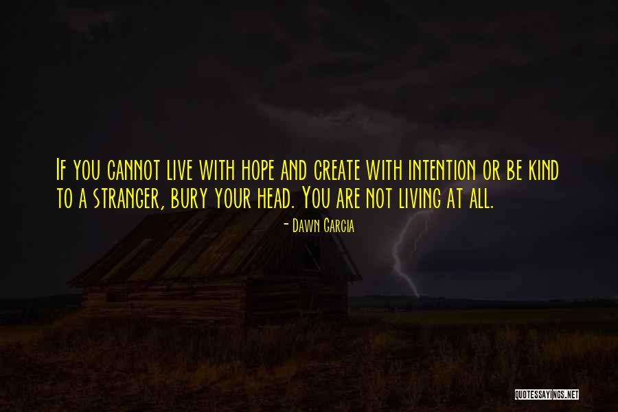 Kindness From A Stranger Quotes By Dawn Garcia Kindness From A Stranger Quotes By Dawn Garcia