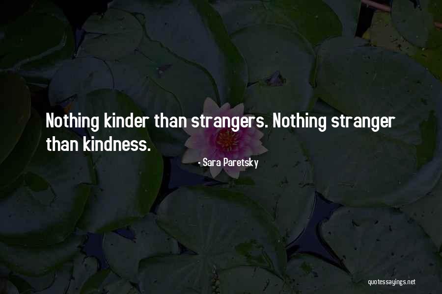 Kindness From A Stranger Quotes By Sara Paretsky Kindness From A Stranger Quotes By Sara Paretsky