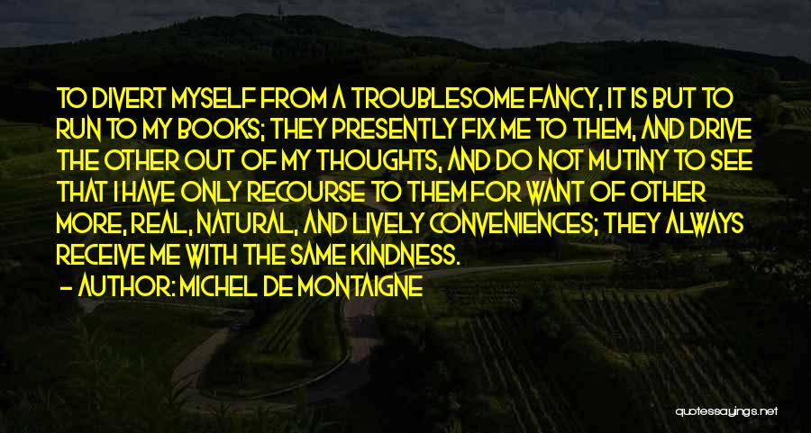 Kindness From Books Quotes By Michel De Montaigne