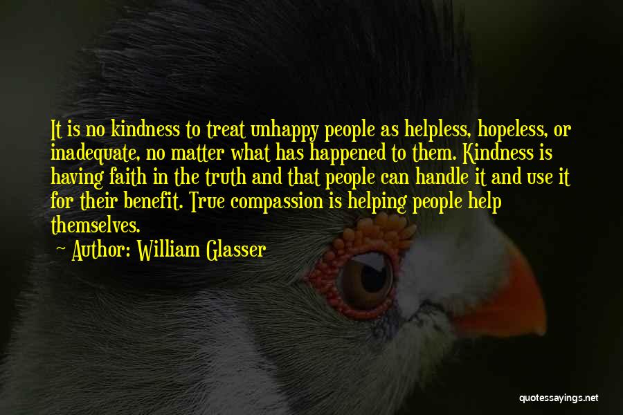 Kindness Gets You Nowhere Quotes By William Glasser