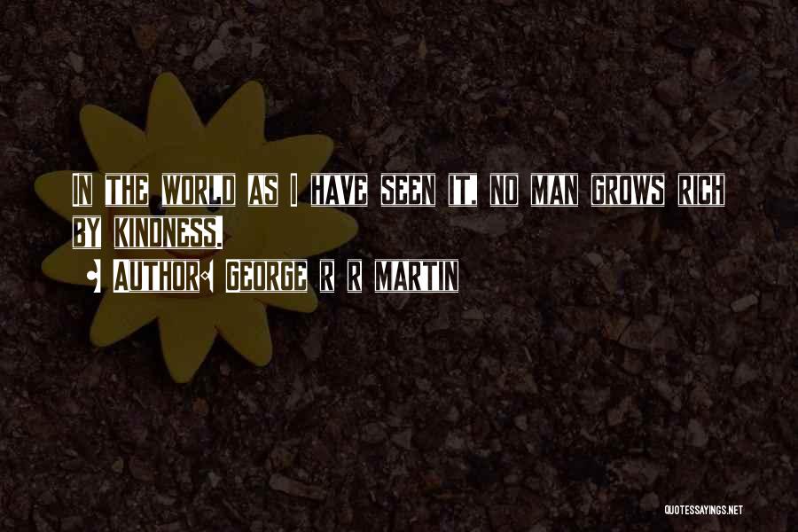 Kindness Grows Quotes By George R R Martin