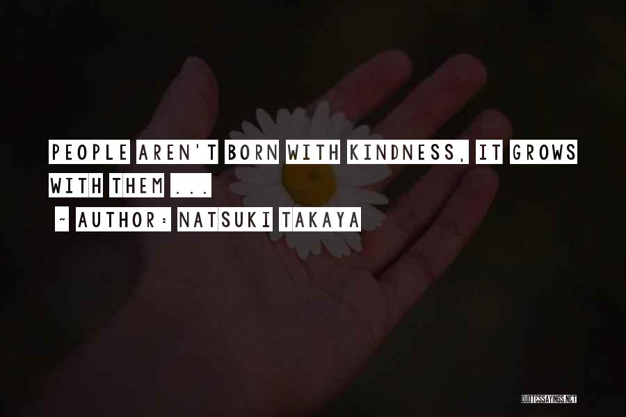 Kindness Grows Quotes By Natsuki Takaya
