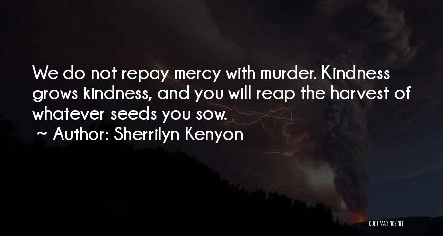 Kindness Grows Quotes By Sherrilyn Kenyon