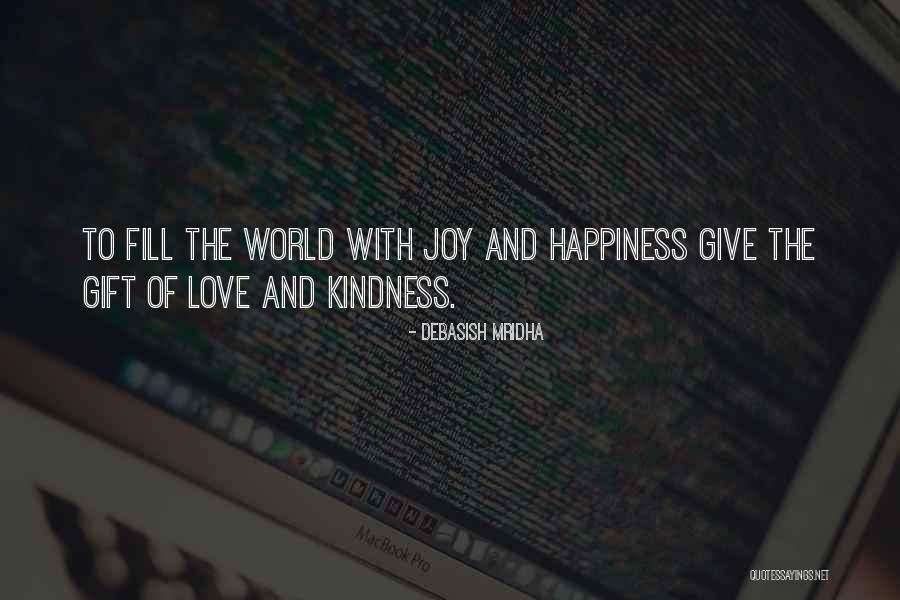 Kindness Happiness Quotes By Debasish Mridha Kindness Happiness Quotes By Debasish Mridha