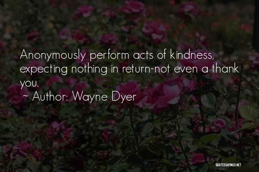 Kindness In Return Quotes By Wayne Dyer