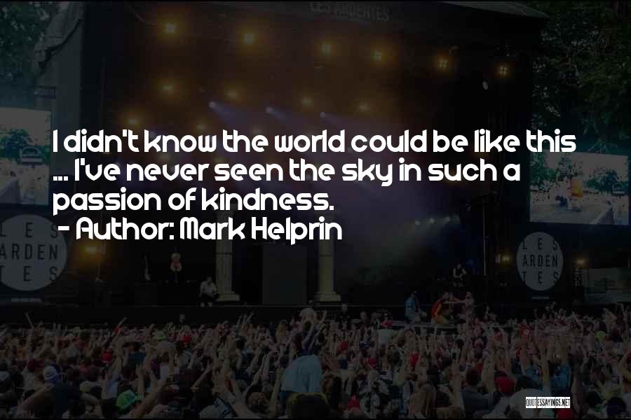 Kindness In The World Quotes By Mark Helprin