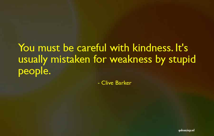 Kindness Is Not Weakness Quotes By Clive Barker Kindness Is Not Weakness Quotes By Clive Barker