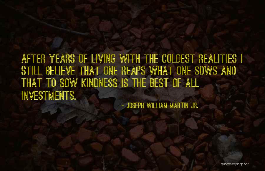 Kindness Is The Best Quotes By Joseph William Martin Jr. Kindness Is The Best Quotes By Joseph William Martin Jr.