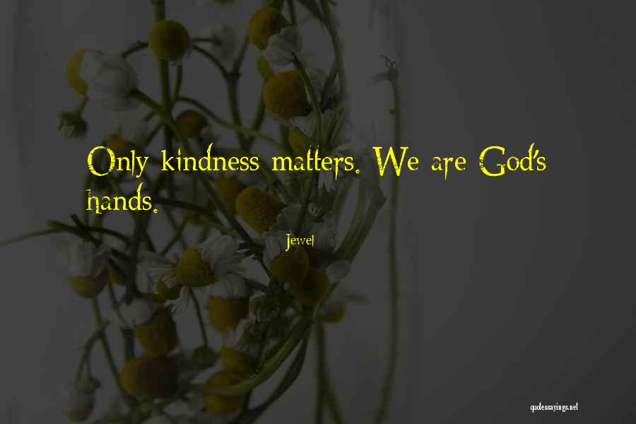 Kindness Matters Quotes By Jewel Kindness Matters Quotes By Jewel