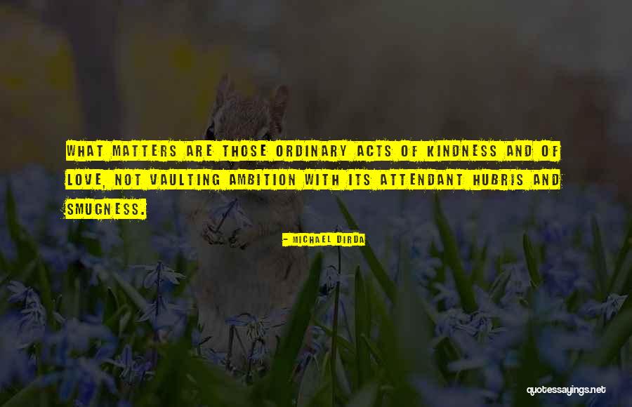 Kindness Matters Quotes By Michael Dirda Kindness Matters Quotes By Michael Dirda