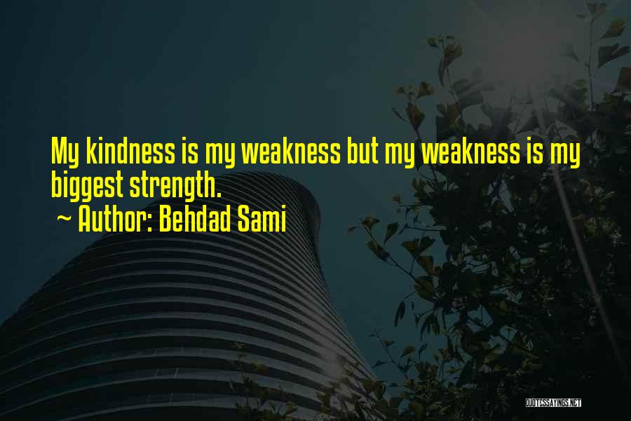 Kindness Not Weakness Quotes By Behdad Sami