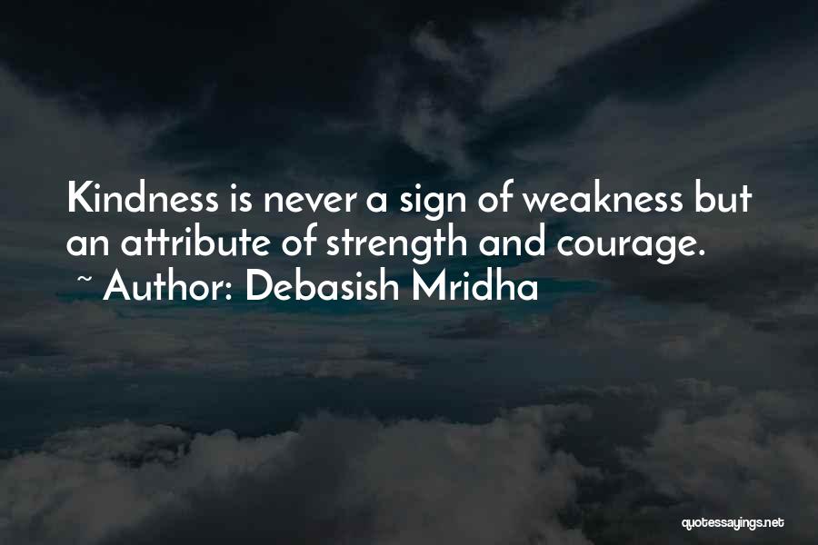 Kindness Not Weakness Quotes By Debasish Mridha