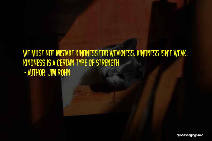 Kindness Not Weakness Quotes By Jim Rohn