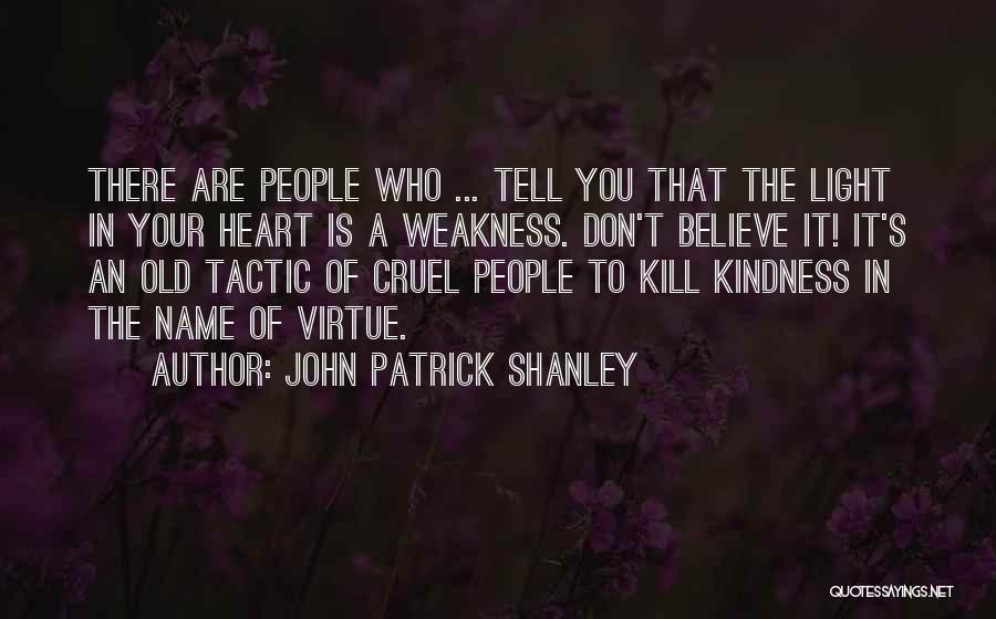 Kindness Not Weakness Quotes By John Patrick Shanley
