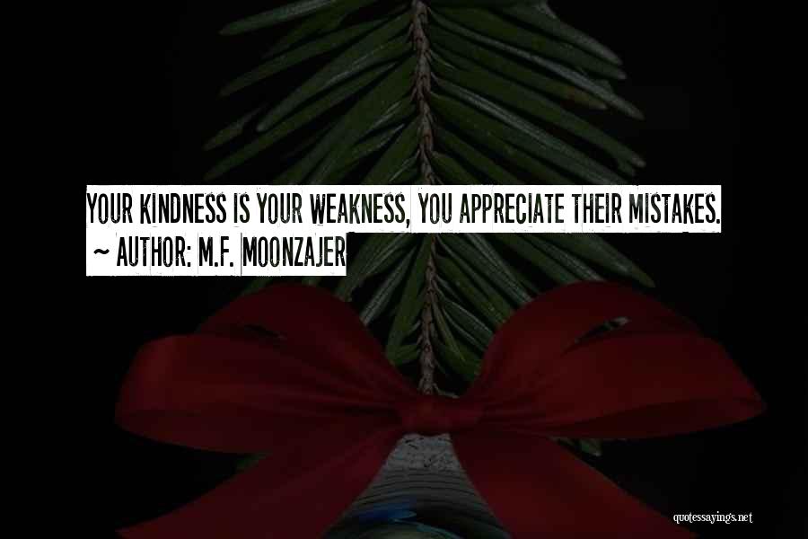 Kindness Not Weakness Quotes By M.F. Moonzajer