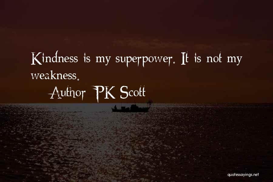 Kindness Not Weakness Quotes By PK Scott