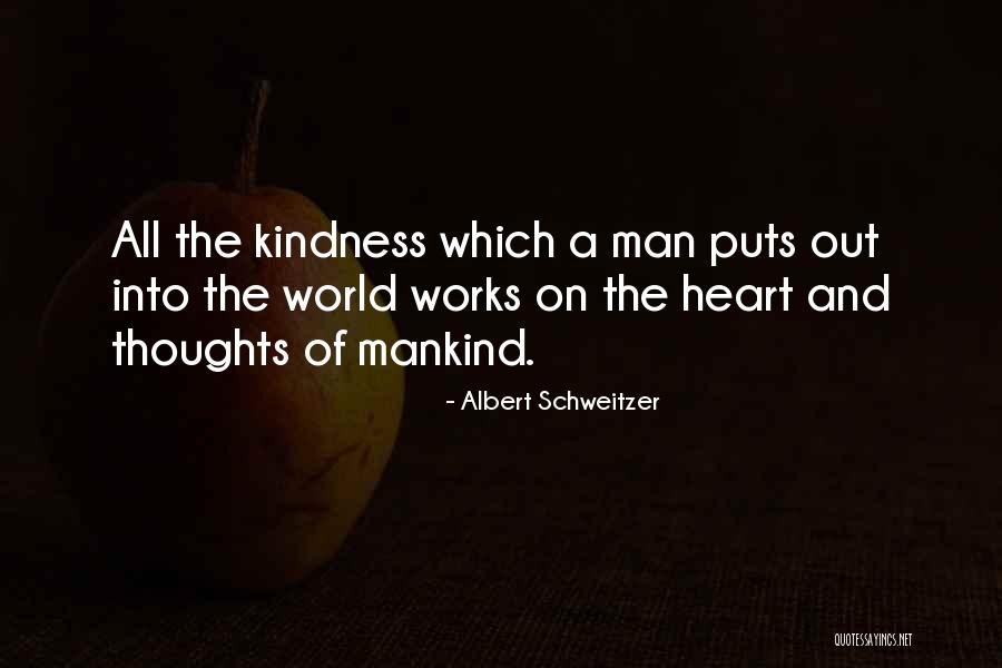 Kindness Of Mankind Quotes By Albert Schweitzer Kindness Of Mankind Quotes By Albert Schweitzer