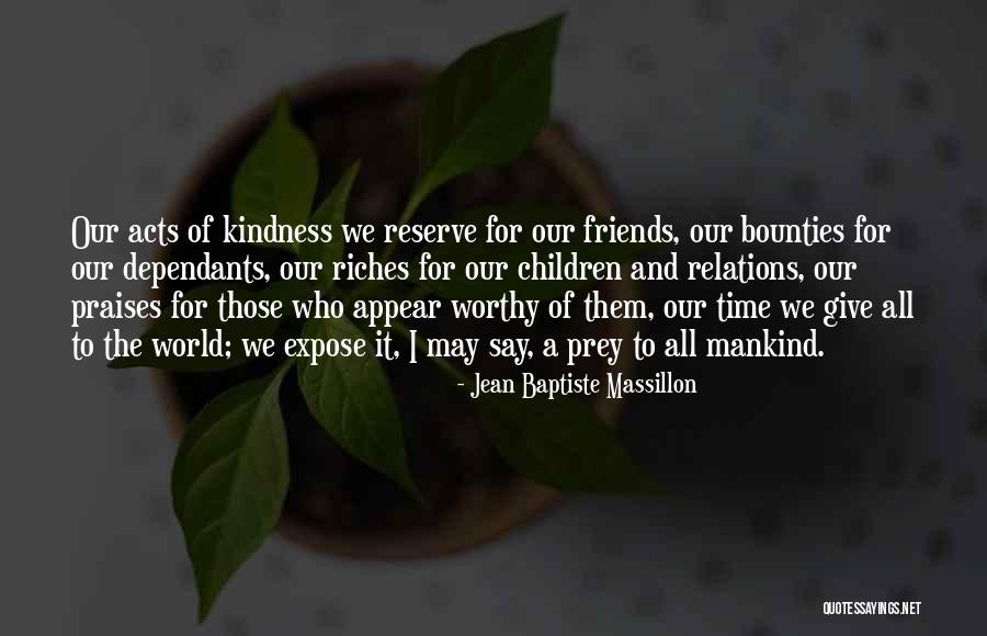 Kindness Of Mankind Quotes By Jean Baptiste Massillon Kindness Of Mankind Quotes By Jean Baptiste Massillon