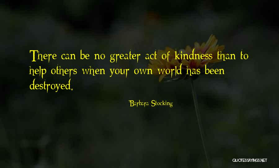 Kindness Of Others Quotes By Barbara Stocking Kindness Of Others Quotes By Barbara Stocking