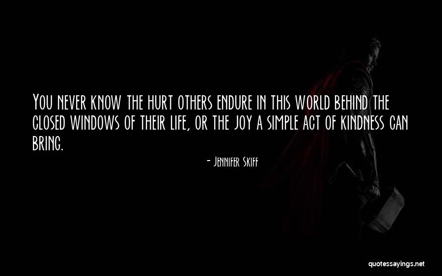 Kindness Of Others Quotes By Jennifer Skiff Kindness Of Others Quotes By Jennifer Skiff