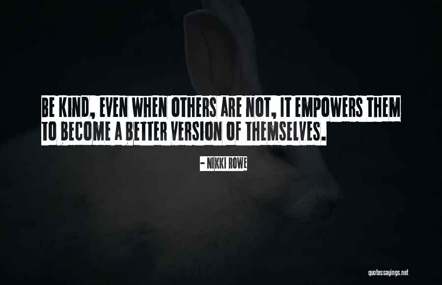 Kindness Of Others Quotes By Nikki Rowe Kindness Of Others Quotes By Nikki Rowe