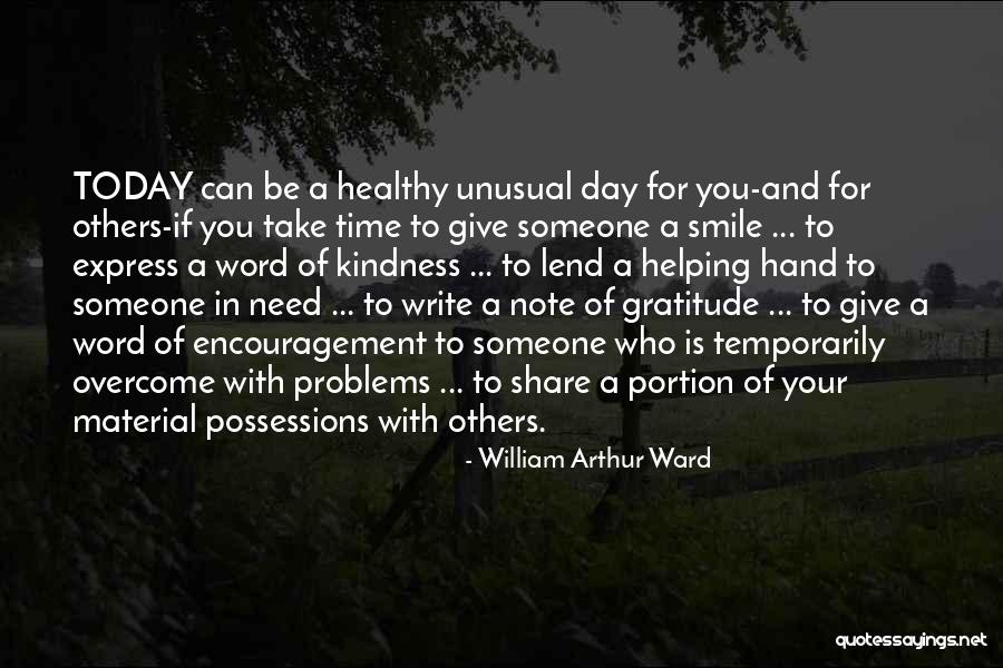 Kindness Of Others Quotes By William Arthur Ward Kindness Of Others Quotes By William Arthur Ward