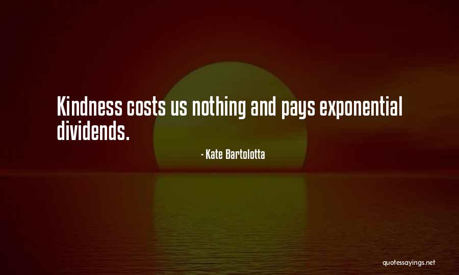 Kindness Pays Quotes By Kate Bartolotta