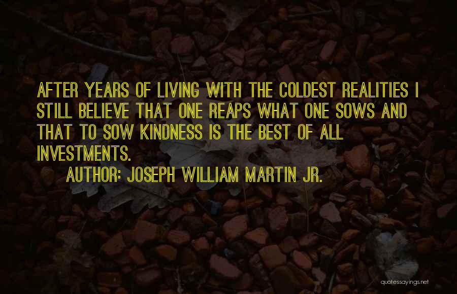 Kindness To All Living Things Quotes By Joseph William Martin Jr.