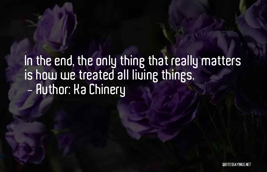 Kindness To All Living Things Quotes By Ka Chinery