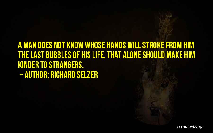 Kindness To Strangers Quotes By Richard Selzer