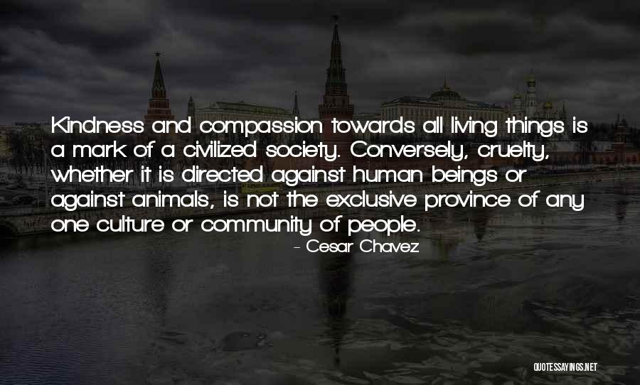 Kindness Towards Animals Quotes By Cesar Chavez Kindness Towards Animals Quotes By Cesar Chavez