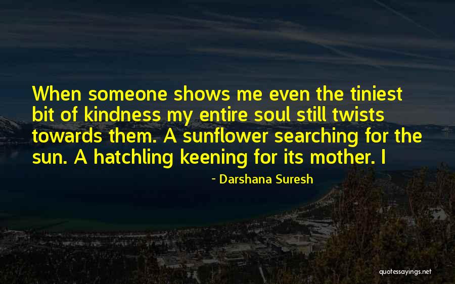 Kindness Towards Others Quotes By Darshana Suresh Kindness Towards Others Quotes By Darshana Suresh