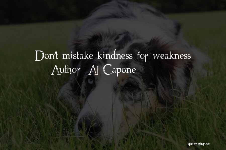Kindness Vs Weakness Quotes By Al Capone