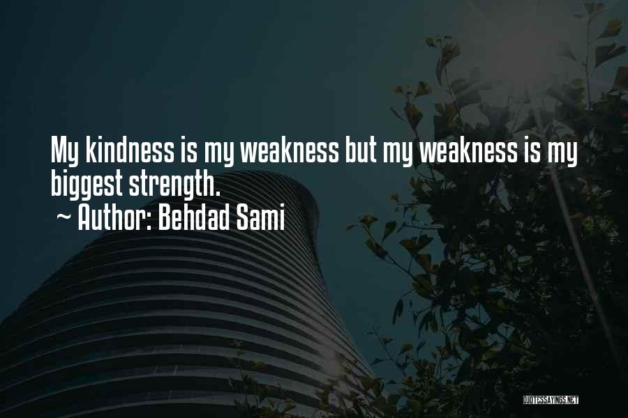 Kindness Vs Weakness Quotes By Behdad Sami