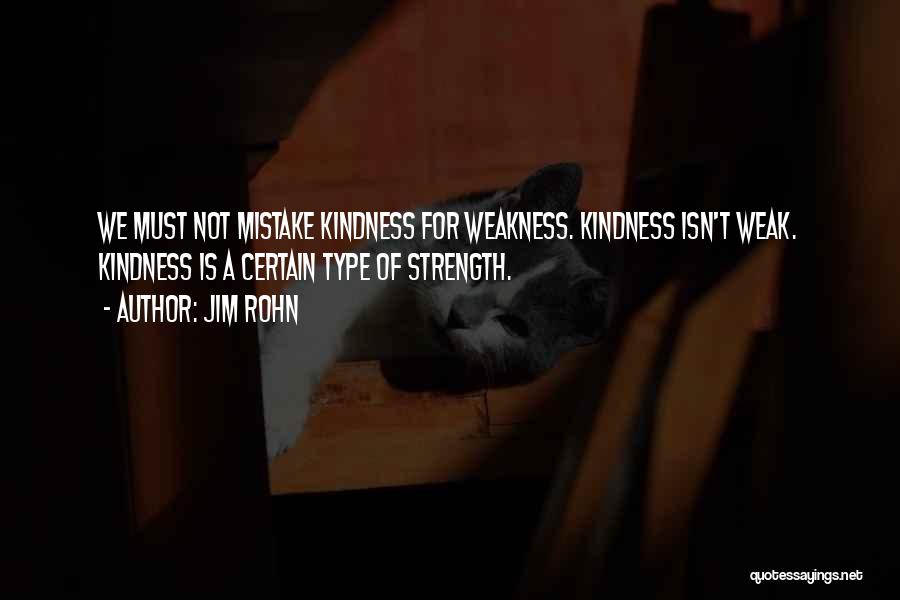Kindness Vs Weakness Quotes By Jim Rohn