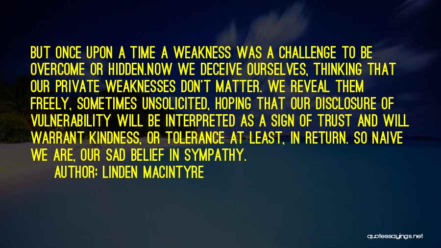 Kindness Vs Weakness Quotes By Linden MacIntyre