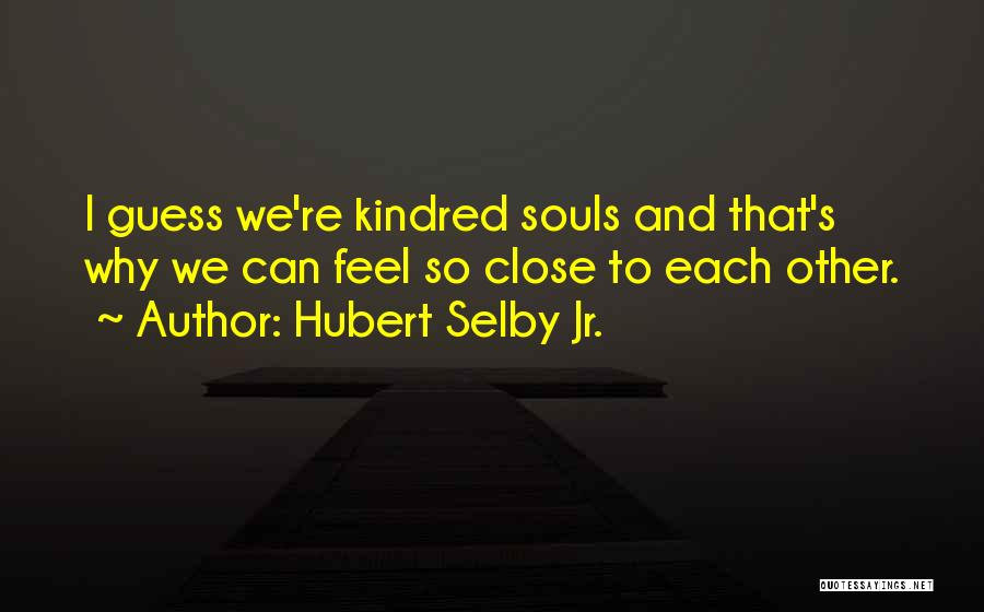Kindred Kindred Quotes By Hubert Selby Jr.